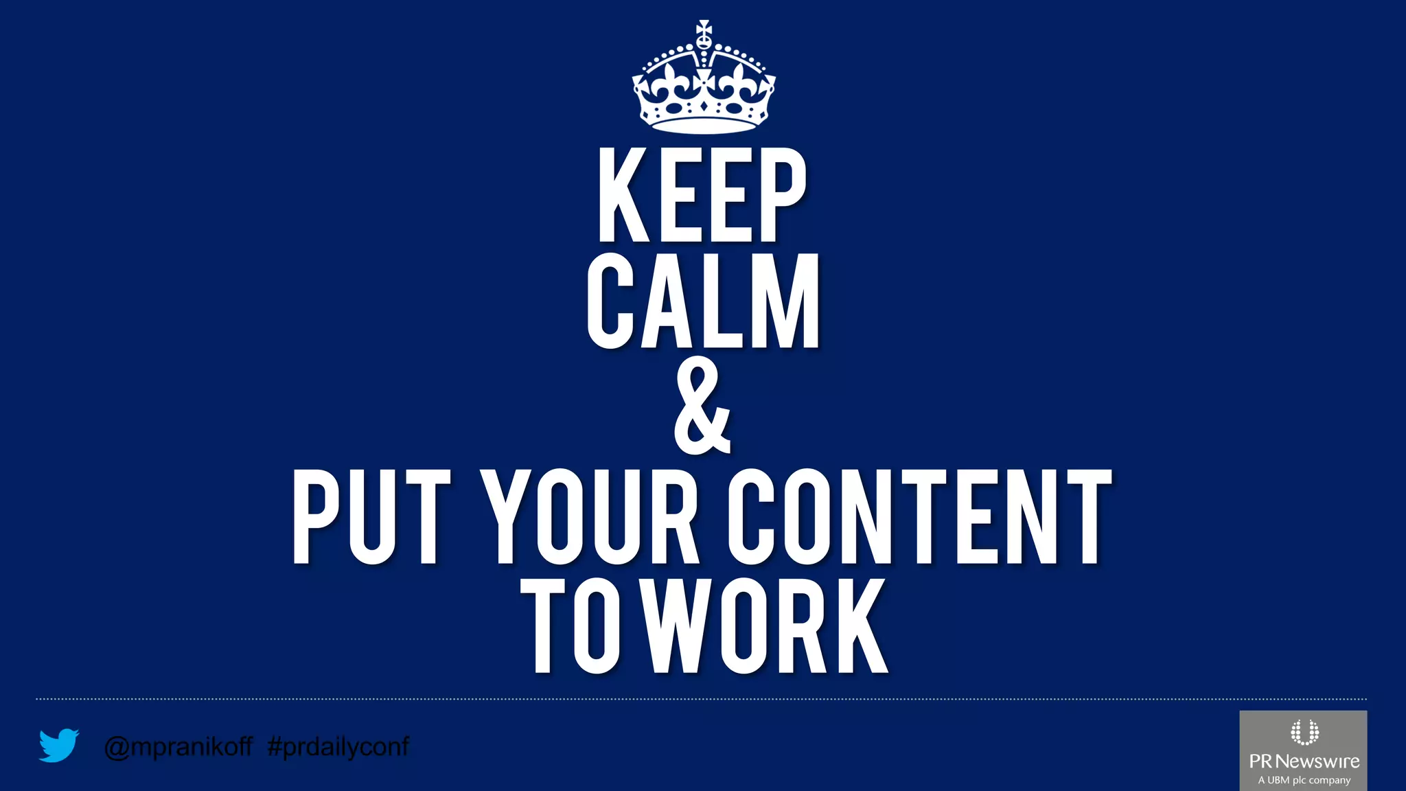 @mpranikoff#prdailyconfKEEPCALM& PUT Your ContentTo Work  