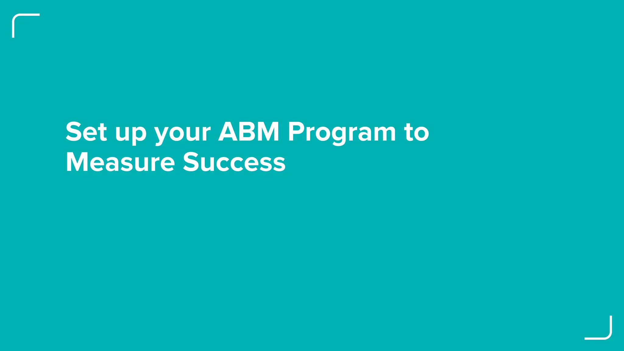 Set up your ABM Program to
Measure Success
 