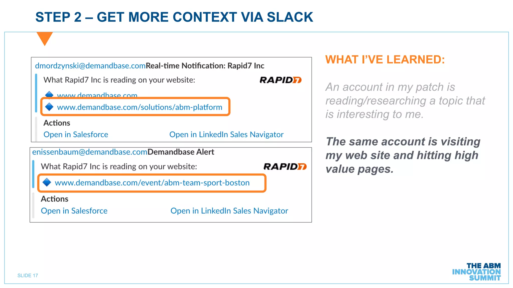 SLIDE 17
STEP 2 – GET MORE CONTEXT VIA SLACK
WHAT I’VE LEARNED:
The same account is visiting
my web site and hitting high
value pages.
 