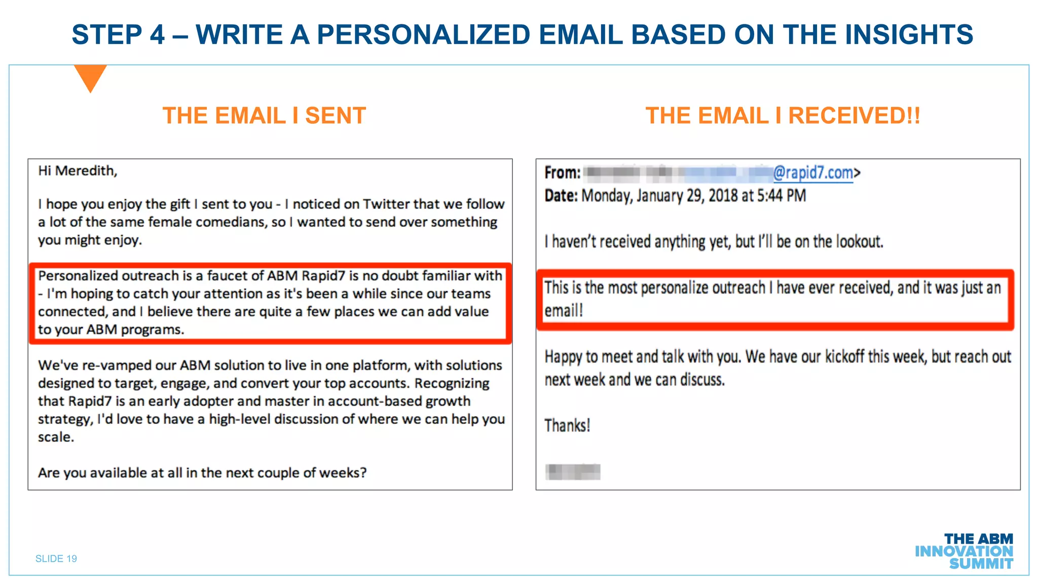 SLIDE 19
STEP 4 – WRITE A PERSONALIZED EMAIL BASED ON THE INSIGHTS
THE EMAIL I SENT THE EMAIL I RECEIVED!!
 