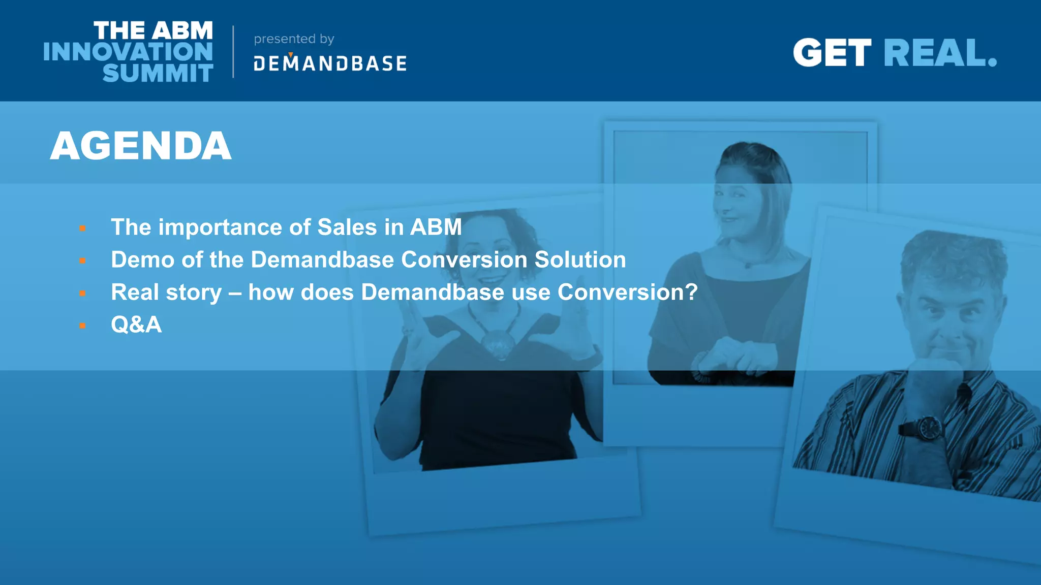 AGENDA
§ The importance of Sales in ABM
§ Demo of the Demandbase Conversion Solution
§ Real story – how does Demandbase use Conversion?
§ Q&A
 