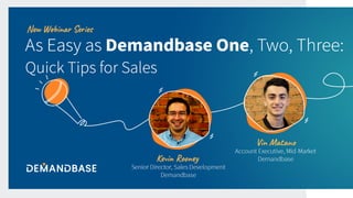 As Easy as Demandbase One,
Two, Three: Quick Tips for SDRs
and Sales Reps
Vin Matano & Kevin Rooney
03/11/2021
Demandbase
 