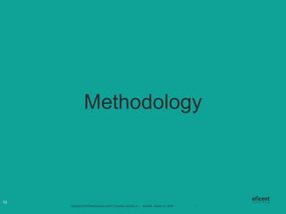 Copyright 2018 Eficent Business and IT Consulting Services S.L. - Brussels, October 3-5, 2018 - #OdooExperience - www.odoo.com
Methodology
10
 