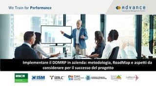 Implementare il DDMRP in azienda: metodologia, RoadMap e aspetti da
considerare per il successo del progetto
 