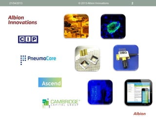 Albion
21/04/2013 © 2013 Albion Innovations 2
 