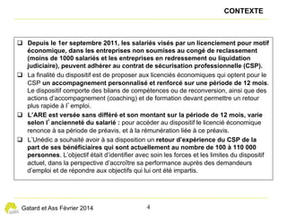 — 4 —
éclairages n° 11
Le démarrage de l’accompagnement dépend du dossier
et du premier entretien
Le CSP instaure une dynamique où le stagiaire est proactif
L
e démarrage du CSP dépend essentiellement de deux
facteurs. Il est tout d’abord conditionné par la bonne
constitution du dossier d’adhésion qui doit être rempli par
l’employeur. Un dossier erroné ou incomplet peut générer des
délais très longs (2 à 3 mois), ce qui se produit en particulier
lorsque l’entreprise est en faillite. Par ailleurs, le démarrage de
l’accompagnement dépend de la capacité de Pôle emploi à
programmer rapidement le premier entretien.
Certaines périodes, telles que les vacances d’été ou les ponts du
printemps, retardent souvent le démarrage, ce qui est pénalisant
car plusieurs mois peuvent être perdus pour l’inscription aux
formations souhaitées.
L
e CSP a la particularité de poser une échéance à un
an. La plupart des bénéficiaires cherchent à démarrer
l’accompagnement au plus tôt, pour mettre à profit ces
12 mois, en accélérant le plus possible les prises de rendez-
vous qui conditionnent le démarrage du CSP et la possibilité de
s’inscrire aux formations souhaitées. Tout délai supplémentaire
est source de frustration.
Construit autour d’un projet professionnel, le dispositif conforte le
stagiaire dans sa position d’acteur de son projet, et le conseiller
dans celle de guide, dans une logique d’empowerment. Dans
cette mesure, on peut penser que le processus du CSP lui-
même est facteur d’apprentissage et de développement des
compétences de la personne accompagnée.
« On sait que cela ne dure qu’un an ; les mois défilent.
Sachant qu’on est limité, qu’on doit trouver nos
formations, ça oblige à se bouger. On n’est pas dans
l’attente. »
Le plus souvent, le rendez-vous avec un conseiller CSP qui
accompagnera le stagiaire pendant son CSP est pris pendant
le premier rendez-vous à Pôle emploi. La plupart du temps,
lorsque les adhérents rencontrent pour la première fois leur
conseiller CSP, ils ont déjà une idée de ce qu’ils veulent faire et
du type de formation qu’ils veulent suivre. Le rôle du conseiller
CSP est alors de les aider à préciser et surtout à concrétiser
leur projet.
Pour les adhérents qui n’ont que des idées assez vagues, le
conseiller joue un rôle plus actif en fournissant des fiches
métiers, des conseils pour prendre contact avec des entreprises
ou activer leur réseau.
« Le temps court, vous n’avez pas de report pour le
CSP. Je n’avais pas de temps à perdre. »
Cette dynamique semble moins à l’œuvre chez les adhérents
peu qualifiés qui ont besoin d’acquérir des savoirs de base
(français, calcul, informatique…), avant de se lancer dans une
formation qualifiante ou une reconversion. De même, les adhé-
rents très qualifiés trouvent l’apport du processus plus marginal
et moins appréciable si les résultats en termes d’emploi ne sont
pas au rendez-vous.
« Mon conseiller m’a dit qu’il faudrait que j’apprenne le
français. Ils m’ont dit qu’ils allaient m’envoyer dans
une association, mais ça risquait de coûter cher. Le
contrat CSP s’est terminé avant. On s’y est pris trop
tard. »
« J’avais demandé si on pouvait travailler pendant le
CSP ; on m’avait dit oui mais il y avait un nombre
d’heures à ne pas dépasser. »
Globalement, les non-adhérents ressentent moins le besoin
d’être sécurisés par le maintien du niveau de salaire ou par
la garantie d’un accompagnement personnalisé régulier. Ils
perçoivent l’accompagnement plutôt comme une contrainte.
Certains souhaitent plutôt « poser les bagages ».
« On m’avait dit aussi qu’un conseiller allait nous suivre.
Est-ce que je n’allais pas perdre plus de temps
qu’autre chose en me mettant cela en plus ? Et puis,
je n’avais pas du tout envie d’être suivie. »
« Moi l’accompagnement, je n’en ai pas besoin. Si
j’avais 30 ans, oui, mais à l’heure actuelle je ne vois
pas l’intérêt. »
La méconnaissance du dispositif ou le manque d’information
peut également être un motif de non-adhésion. Il arrive que
l’employeur n’informe pas du tout les salariés lors de l’entretien
préalable de licenciement, et ne leur remette pas la brochure.
En outre, au moment du licenciement, les salariés sont parfois
dans une fragilité émotive qui ne facilite pas la prise de décision
quand l’information est trop parcellaire.
 