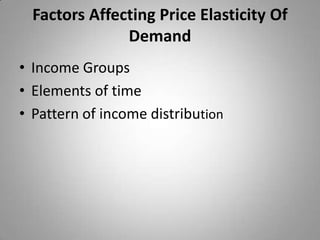 Factors Affecting Price Elasticity Of DemandIncome GroupsElements of time Pattern of income distribution