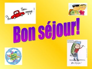 Bon séjour! 