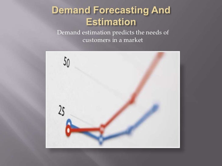 Demand estimating and forcasting