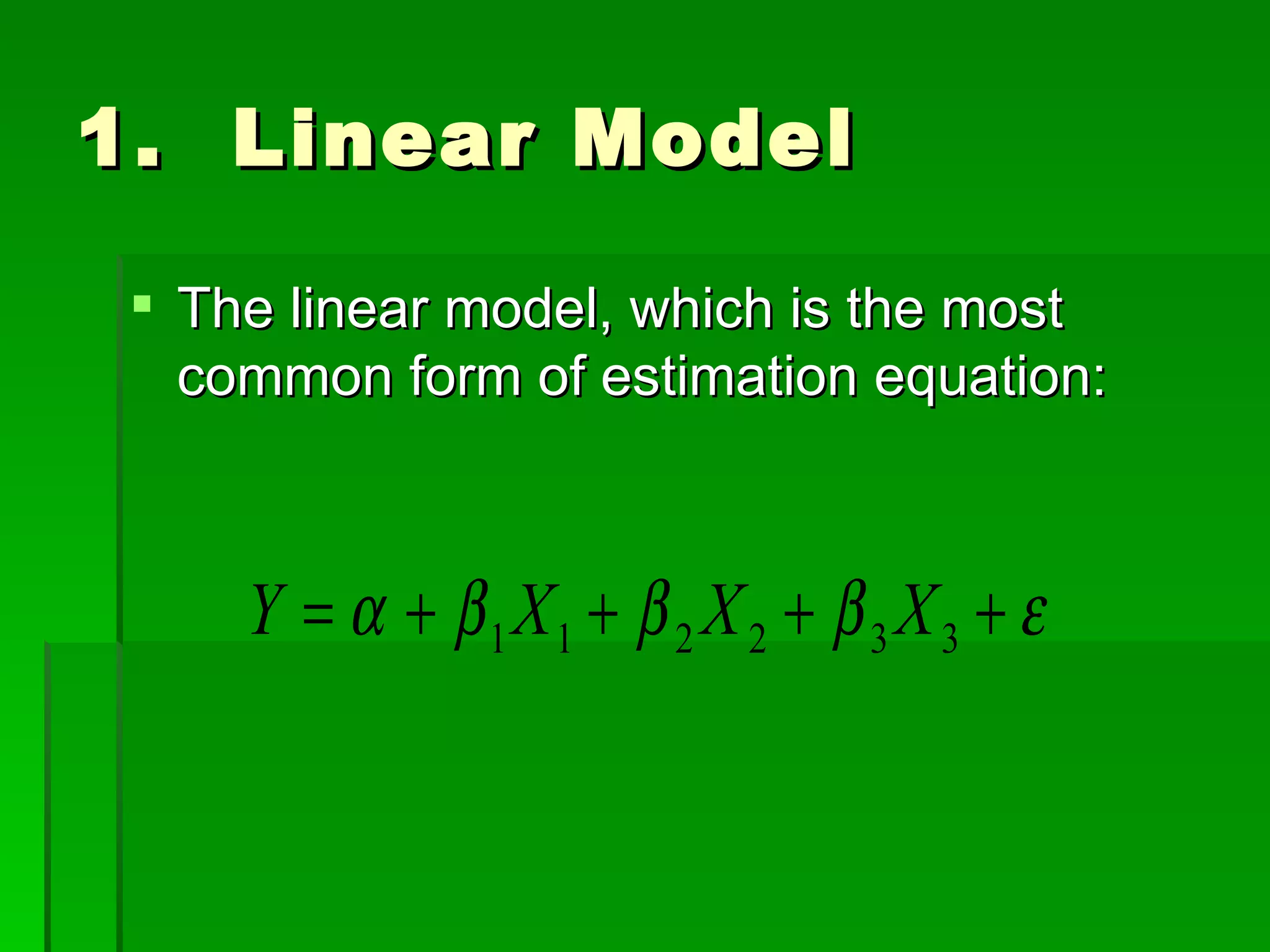 1.  Linear Model The linear model, which is the most common form of estimation equation: 