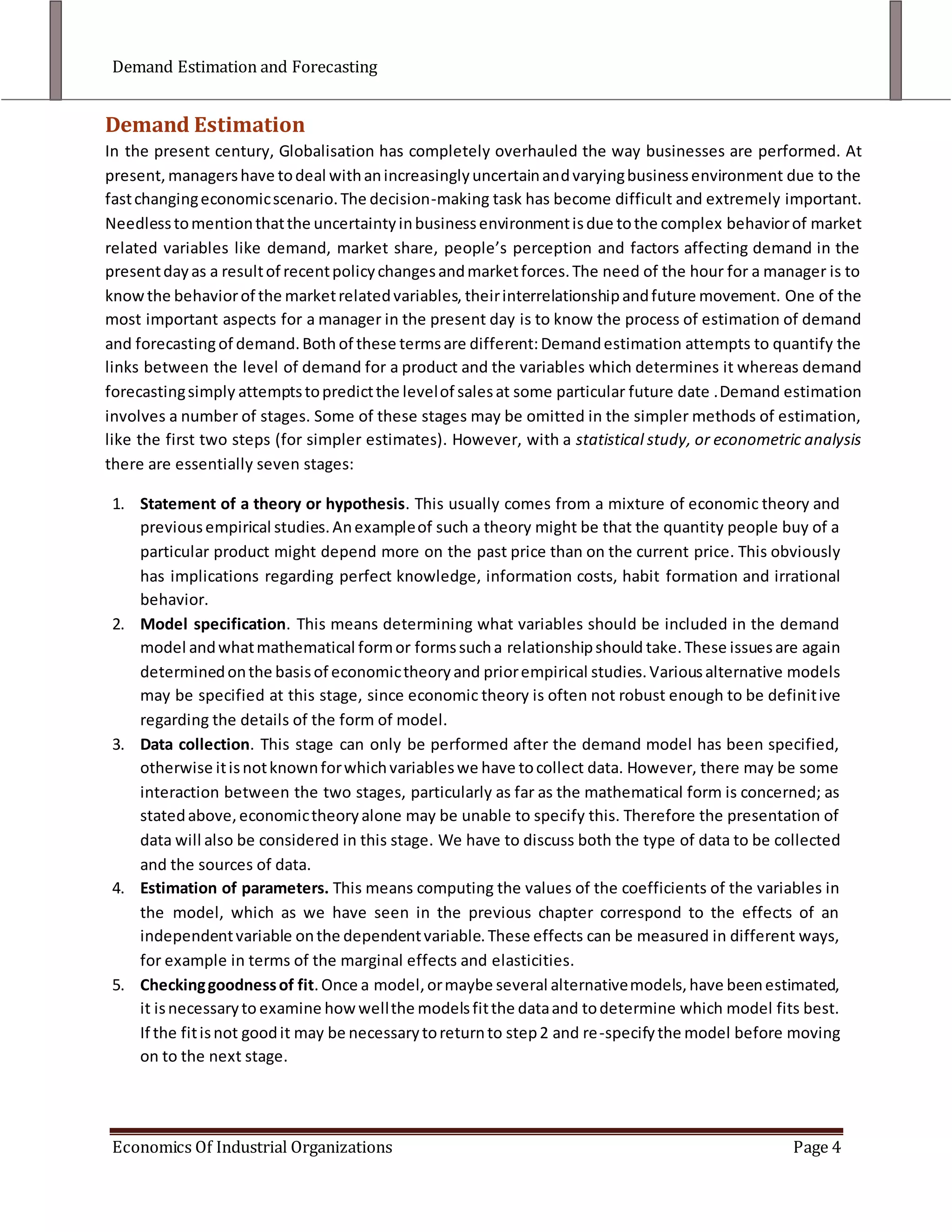 Estimation of parameters. This means computing the values of the coefficients of the variables in the model, which as we have seen in the previous chapter correspond to the effects of an independent variable on the dependent variable. These effects can be measured in different ways, for example in terms of the marginal effects and elasticities.