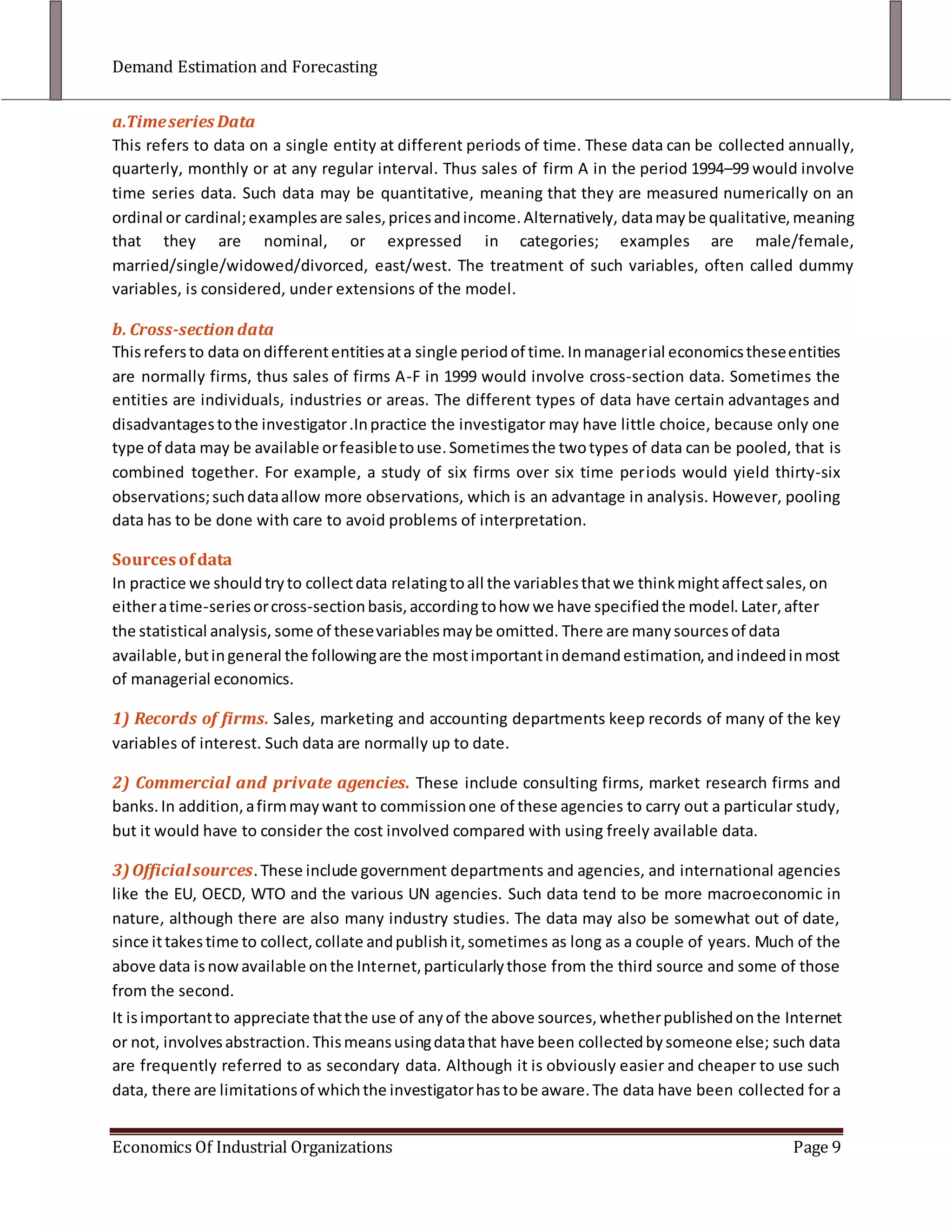 Sample bias: Those responding to questions may not be typical consumers.In spite of these problems, there are advantages of surveys:<br />They give up-to-date information reflecting the current business environment.