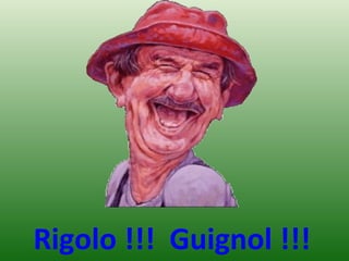Rigolo !!! Guignol !!!