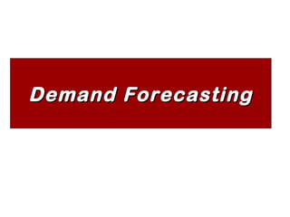 DemandDemand ForecastingForecasting
 