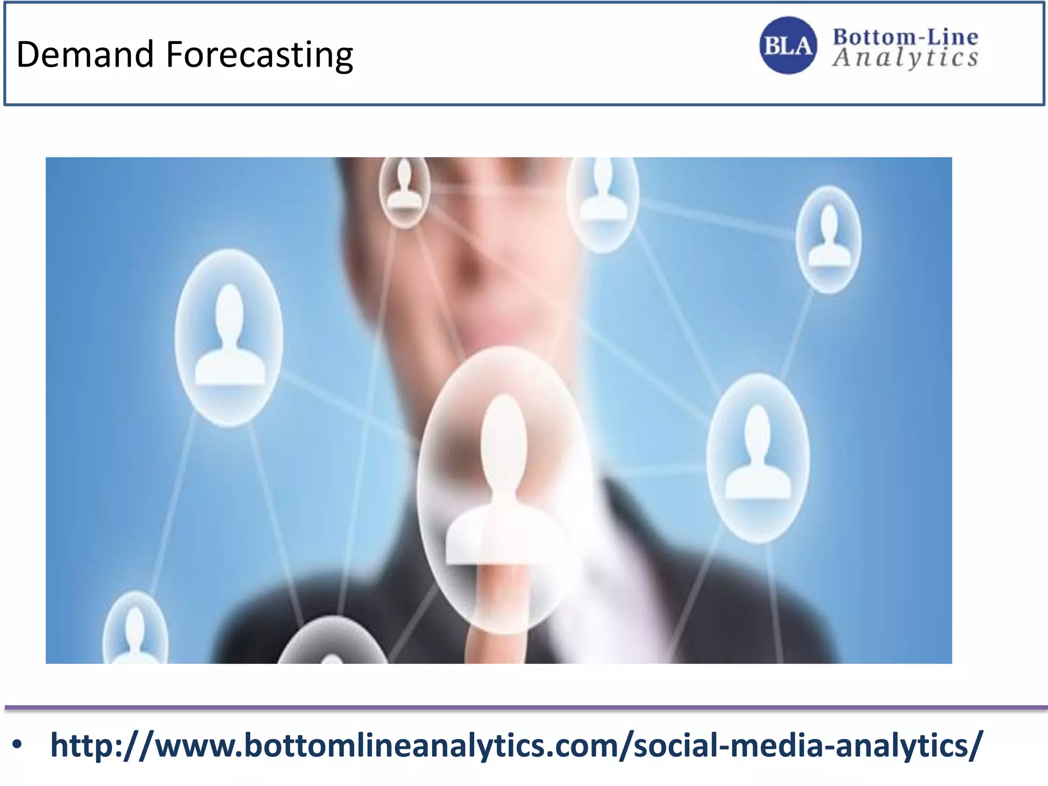 Demand Forecasting
• http://www.bottomlineanalytics.com/social-media-analytics/