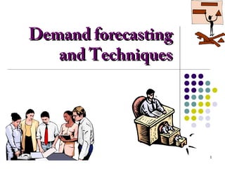 1
Demand forecastingDemand forecasting
and Techniquesand Techniques
 