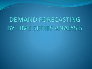 Demand forecasting by time series analysis