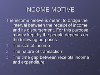 INCOME MOTIVEINCOME MOTIVE
The income motive is meant to bridge theThe income motive is meant to bridge the
interval betwe...