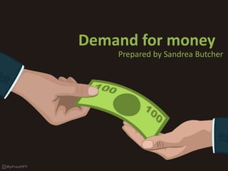 Demand for money
Prepared by Sandrea Butcher
 