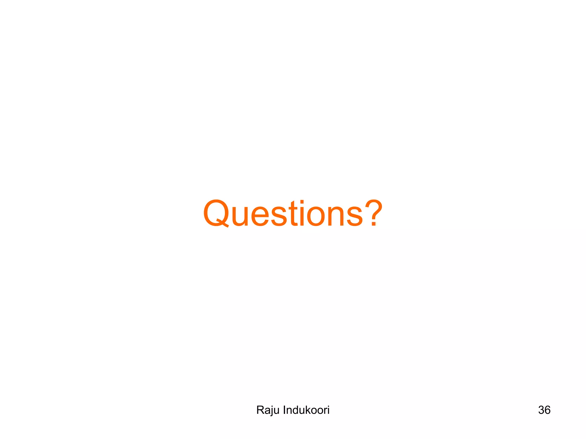 Raju Indukoori
Questions?
36
 
