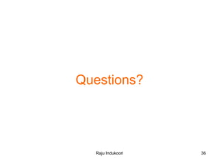 Raju Indukoori
Questions?
36
 