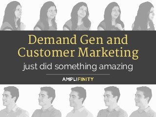 Demand Gen and
Customer Marketing 
just did something amazing
 