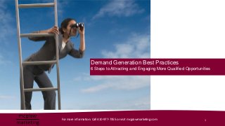 Demand Generation Best Practices
                    6 Steps to Attracting and Engaging More Qualified Opportunities




For more information: Call 410-977-7355 or visit mcgrawmarketing.com            1
 