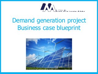Demand generation project 
Business case blueprint  