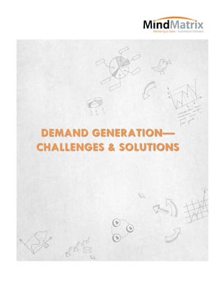 DEMAND GENERATION—
CHALLENGES & SOLUTIONS
 