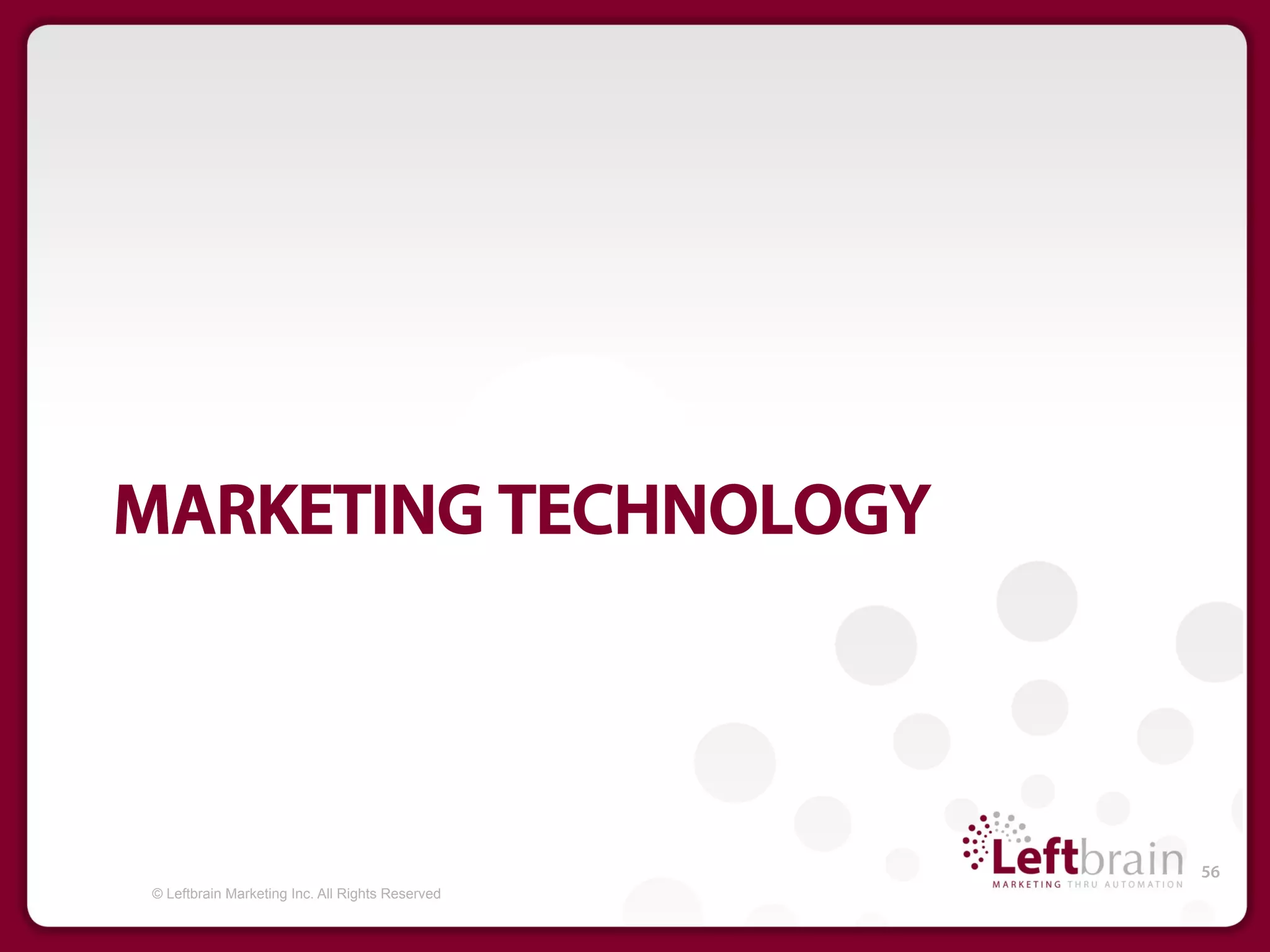 MARKETING TECHNOLOGY



                                                 56
© Leftbrain Marketing Inc. All Rights Reserved
 