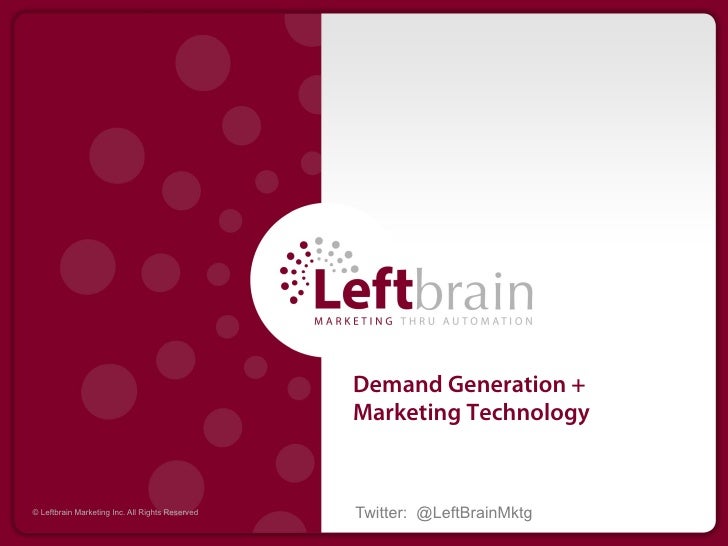 Demand Generation +                                                 Marketing Technology© Leftbrain Marketing Inc. All Rig...