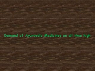 Demand of Ayurvedic Medicines on all time high 
 
