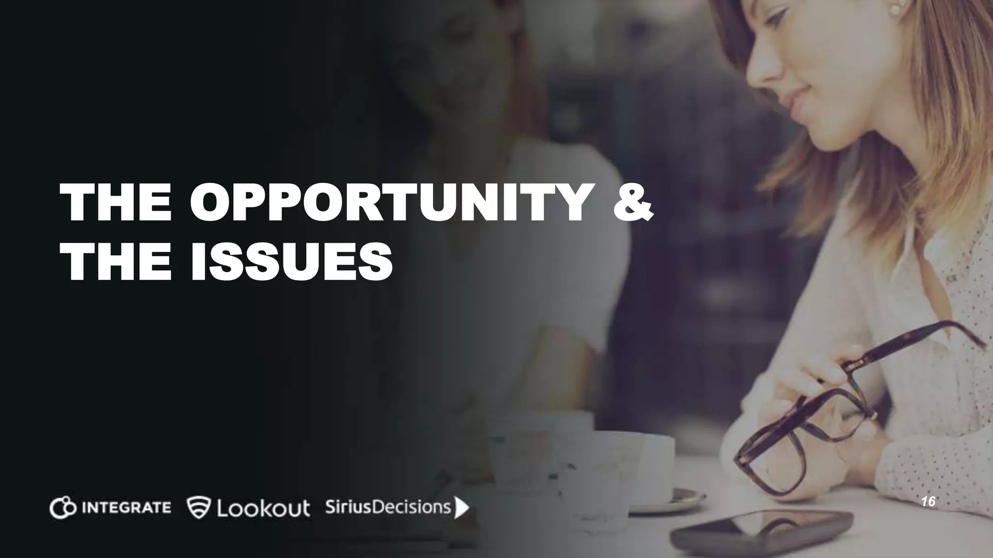 Identifying the Selling
Opportunities
Exclusive focus on
inquiries/contacts leads to
misalignment and fundamental
errors in how organizations plan
their go-to-market and measure
their progress
 