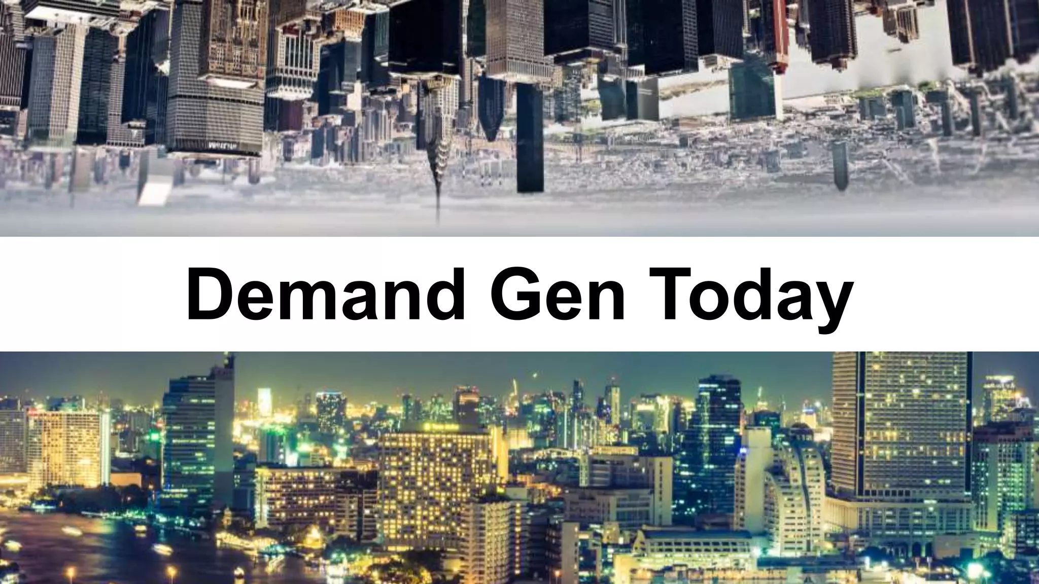 3
Demand Gen Today
 