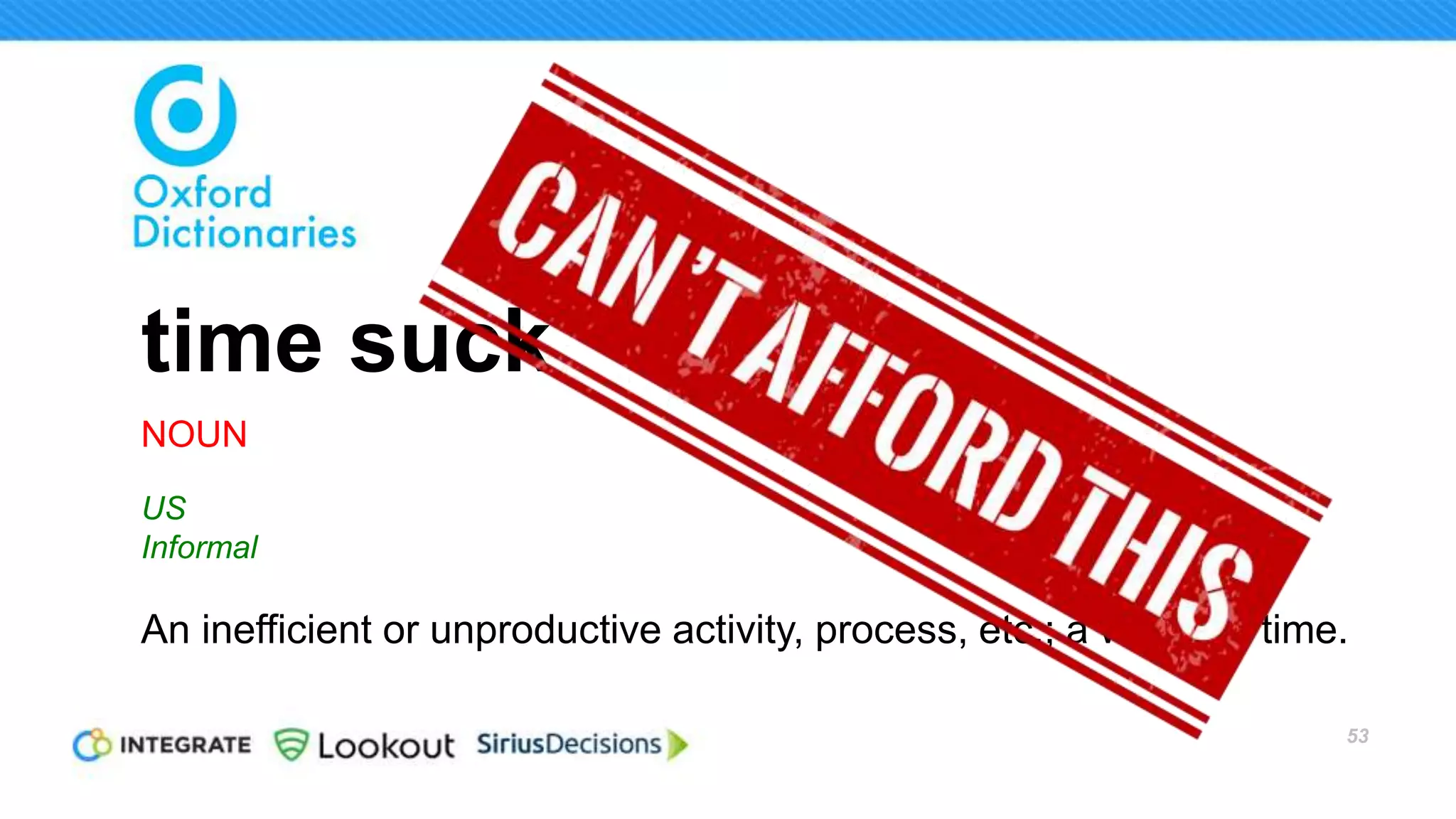 53
“You’re looking at individual leads that
come in at the top of the funnel, but what’s
really happening is that there’s buying
groups that are invisible until they get
further down the funnel. Closing that gap
has become the existential issue to us.”
~ Lena Waters
Vice President, Corporate Marketing
Lookout
 