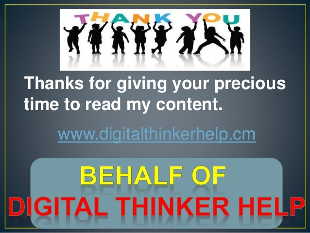 Thanks for giving your precious
time to read my content.
www.digitalthinkerhelp.cm
 
