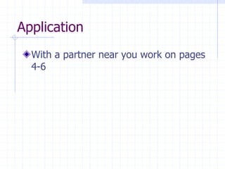 Application
With a partner near you work on pages
4-6
 