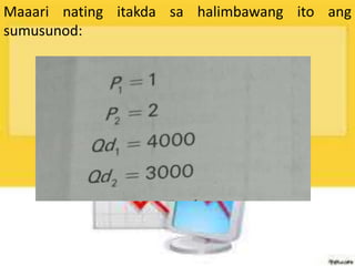 Maaari nating itakda sa halimbawang ito ang
sumusunod:
 