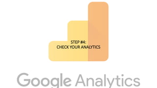 STEP #4:
CHECK YOUR ANALYTICS
 