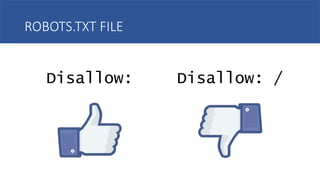 ROBOTS.TXT FILE
Disallow: Disallow: /
 