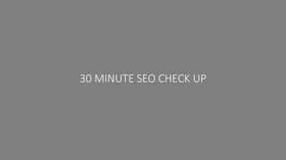 30 MINUTE SEO CHECK UP
 