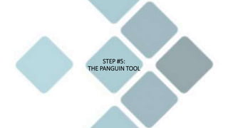 STEP #5:
THE PANGUIN TOOL
 