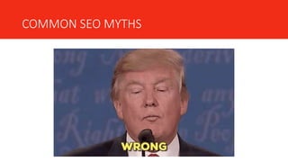 COMMON SEO MYTHS
 
