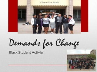 Demands for Change
Black Student Activism
 