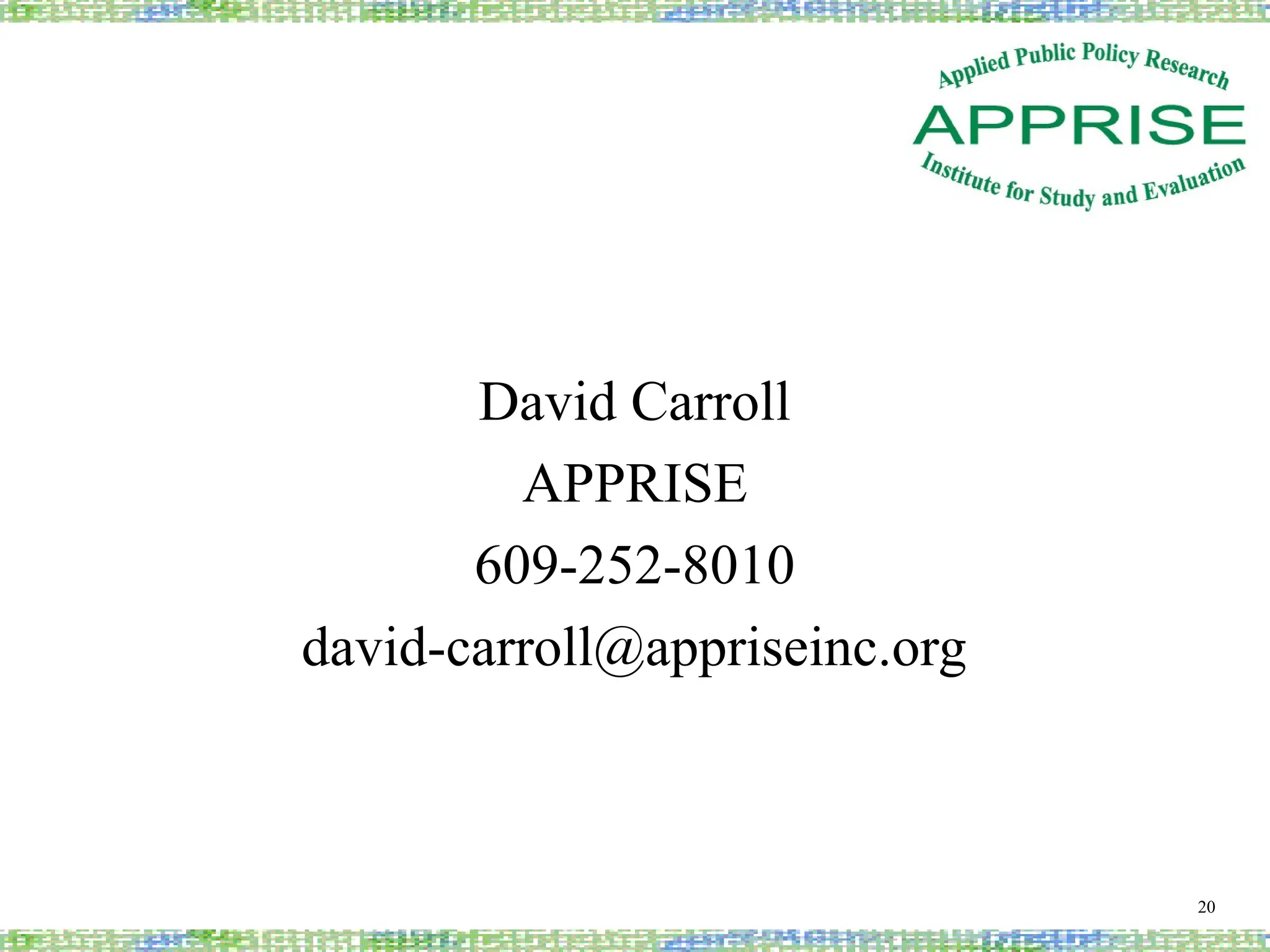 David Carroll
APPRISE
609-252-8010
david-carroll@appriseinc.org
20
 