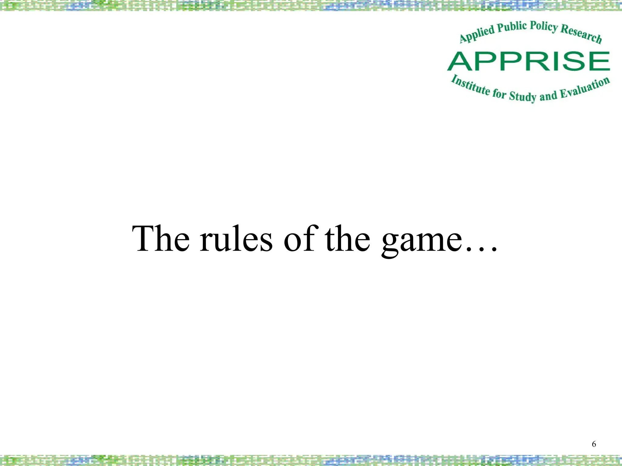 The rules of the game…
6
 