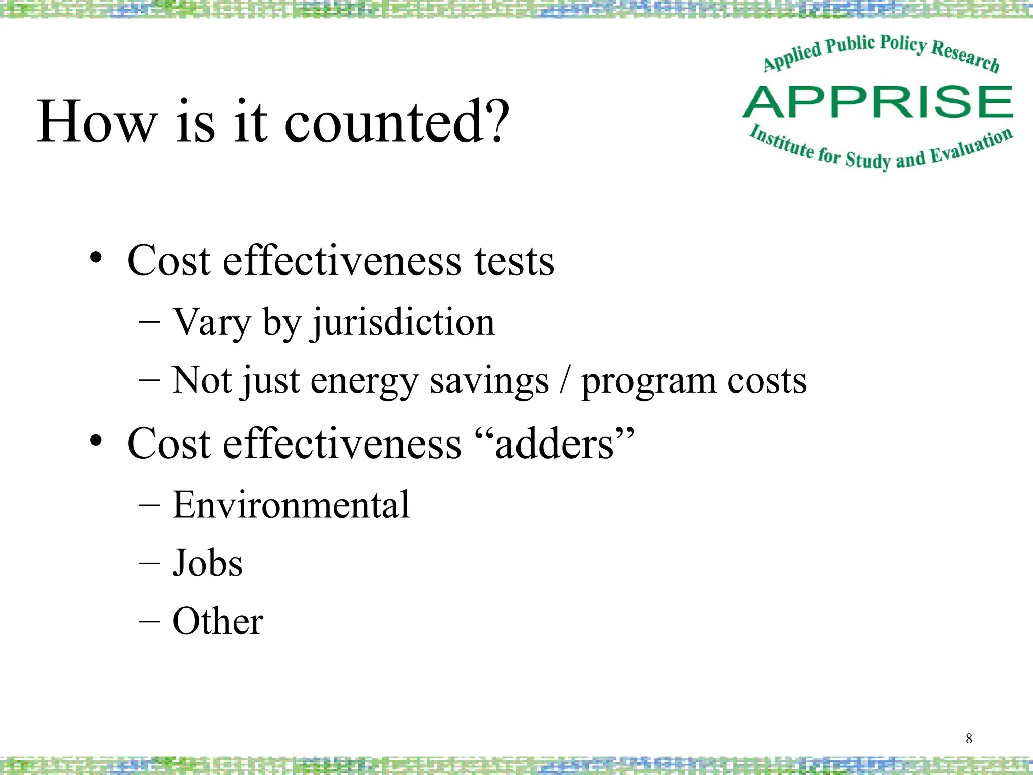 How is it counted?
• Cost effectiveness tests
– Vary by jurisdiction
– Not just energy savings / program costs
• Cost effectiveness “adders”
– Environmental
– Jobs
– Other
8
 