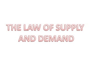 THE LAW OF SUPPLY  AND DEMAND 