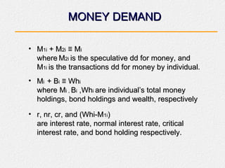 MONEY DEMANDMONEY DEMAND
• MM1i1i + M+ M2i2i ≡ M≡ Mii
wherewhere MM2i2i is the speculative dd for money, andis the specula...