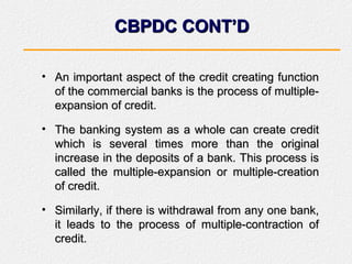 CBPDC CONT’DCBPDC CONT’D
• An important aspect of the credit creating functionAn important aspect of the credit creating f...